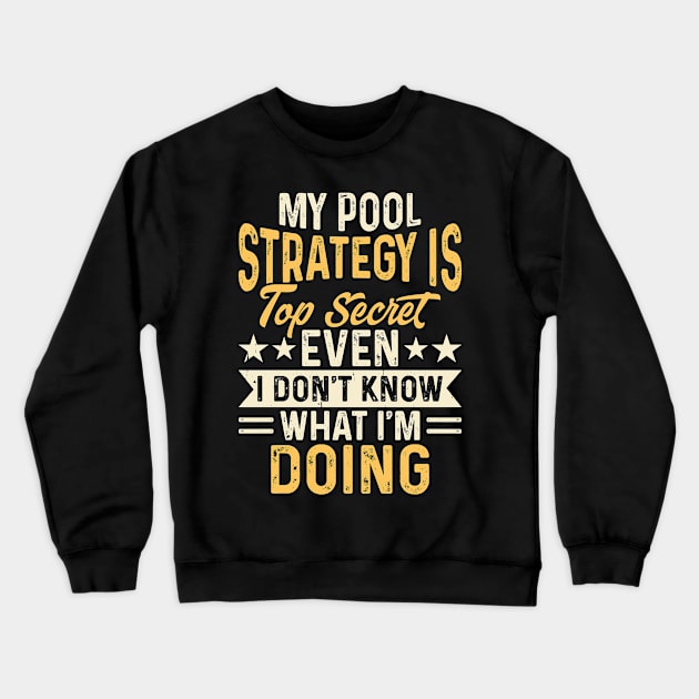 My Pool Strategy Is TOp Secret Even I Don't Know What I'm Doing T shirt For Women Crewneck Sweatshirt by QueenTees